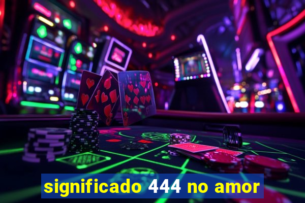 significado 444 no amor